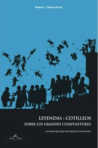 Leyendas y cotilleos sobre los grandes compositores.