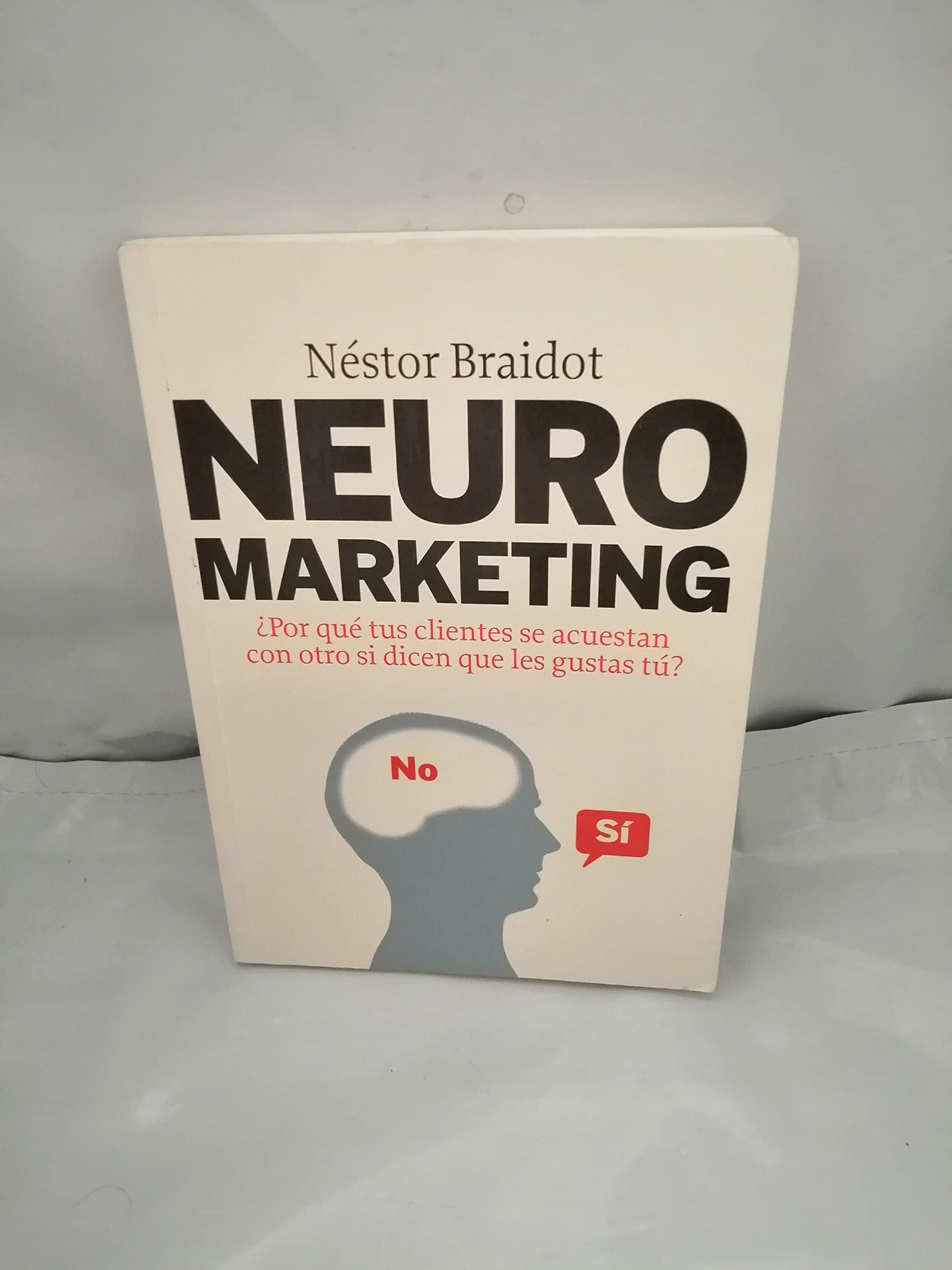 Neuromarketing: ¿Por qué tus clientes se acuestan con otros si dicen que les gustas tú? (MARKETING Y VENTAS)
