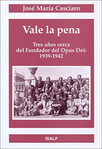 Vale la pena: Tres A~nos Cerca del Fundador del Opus Dei: 1939-1942 (Libros sobre el Opus Dei)