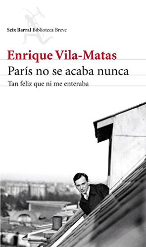 París no se acaba nunca: Tan feliz que ni me enteraba (Biblioteca Breve)