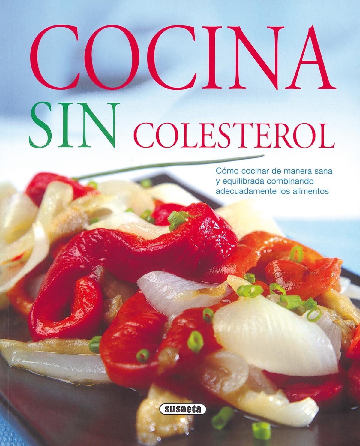 Cocina Sin Colesterol. Como Cocinar De Manera Sana Y Equilibrada Combinando (El Rincón Del Paladar)