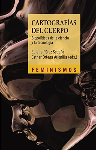 Cartografías del cuerpo: Biopolíticas de la ciencia y la tecnología (Feminismos)