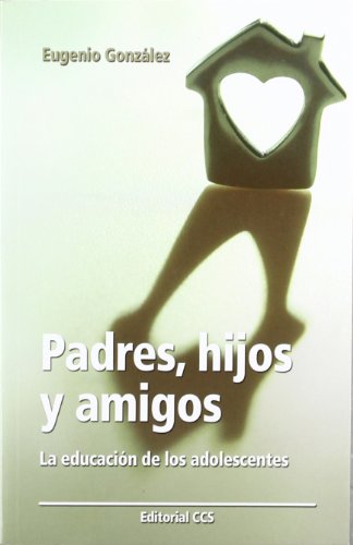 Padres, hijos y amigos: La educación de los adolescentes: 32 (Educar)