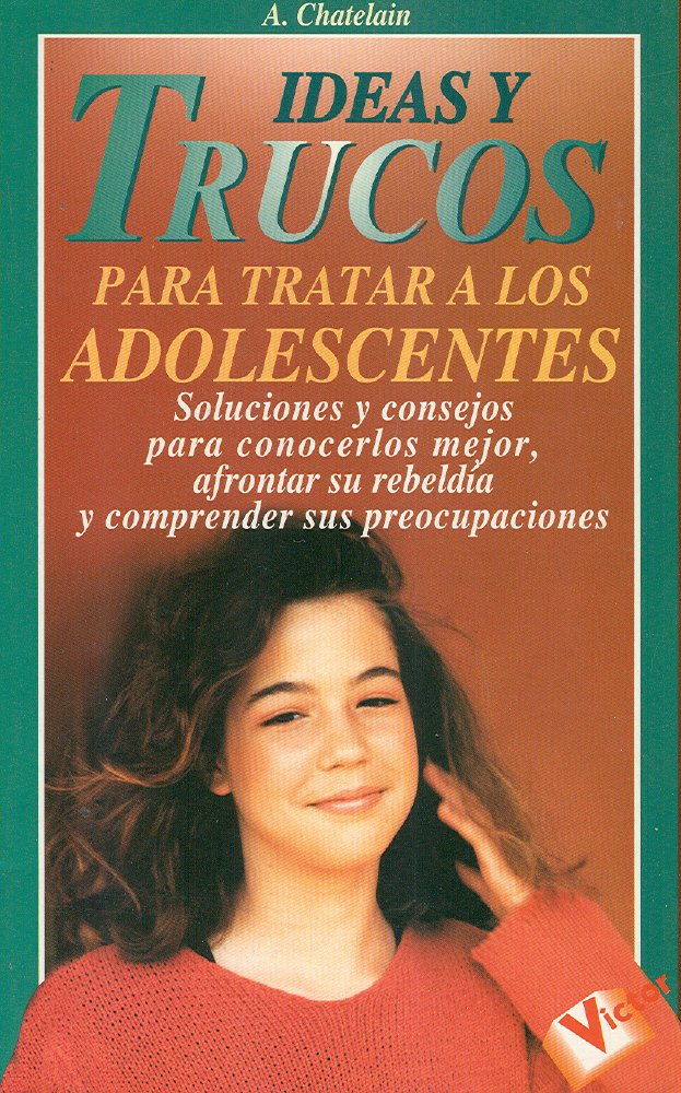 Ideas y trucos para tratar a los adolescentes (Ideas Y Trucos, 40)