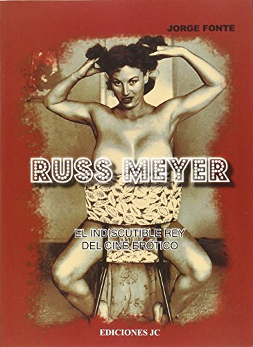 Russ Meyer. El indiscutible rey del cine erótico (Directores de cine)