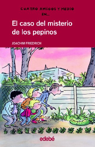 4 amigos y medio en... El caso del misterio de los pepinos: 7 (CUATRO AMIGOS Y MEDIO)