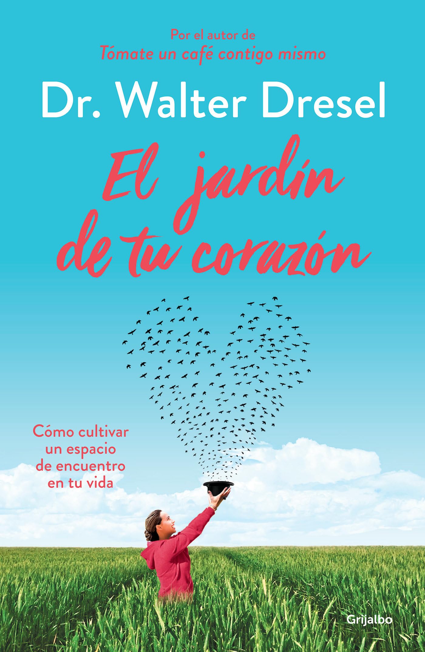 El jardín de tu corazón: Cómo cultivar un espacio de encuentro en tu vida (Crecimiento personal)