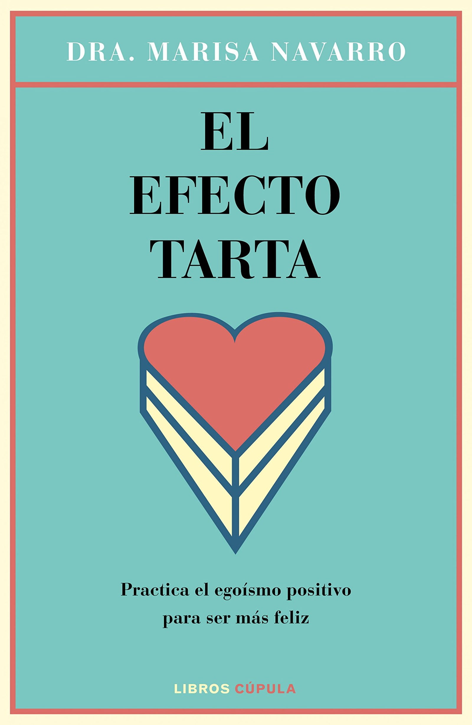 El efecto tarta: Practica el egoísmo positivo para ser más feliz (Salud y bienestar)