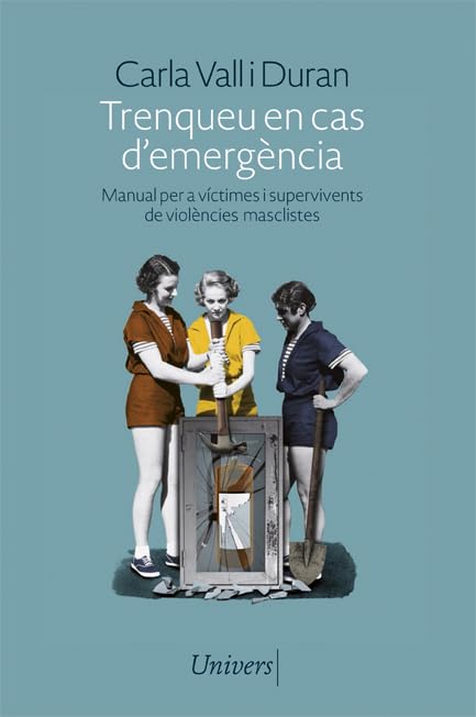 Trenqueu en cas d'emergència: Manual per a víctimes i supervivents de violències masclistes: 99 (Univers)