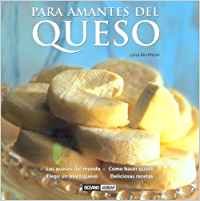 Para amantes del queso: Manual para elaborar en casa las variedades más exquisitas (Sabores del mundo)