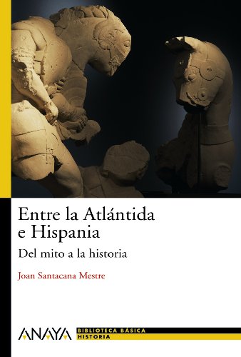 Entre la Atlántida e Hispania: Del mito a la historia (Historia Y Literatura - Nueva Biblioteca Básica De Historia)