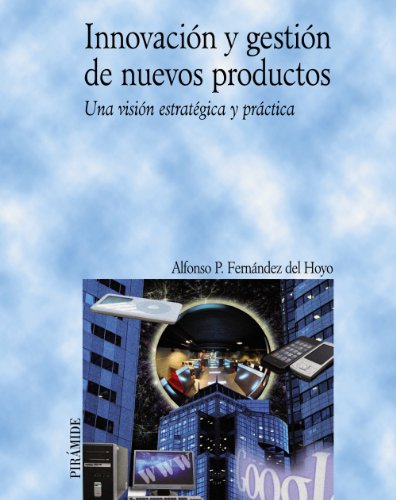 Innovación y gestión de nuevos productos: Una visión estratégica y práctica (Economía y Empresa)