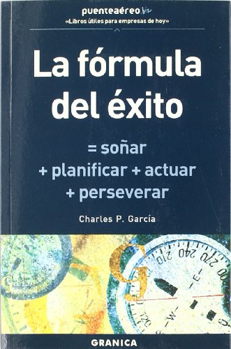 La formula del éxito : soñar + planificar + actuar + perseverar