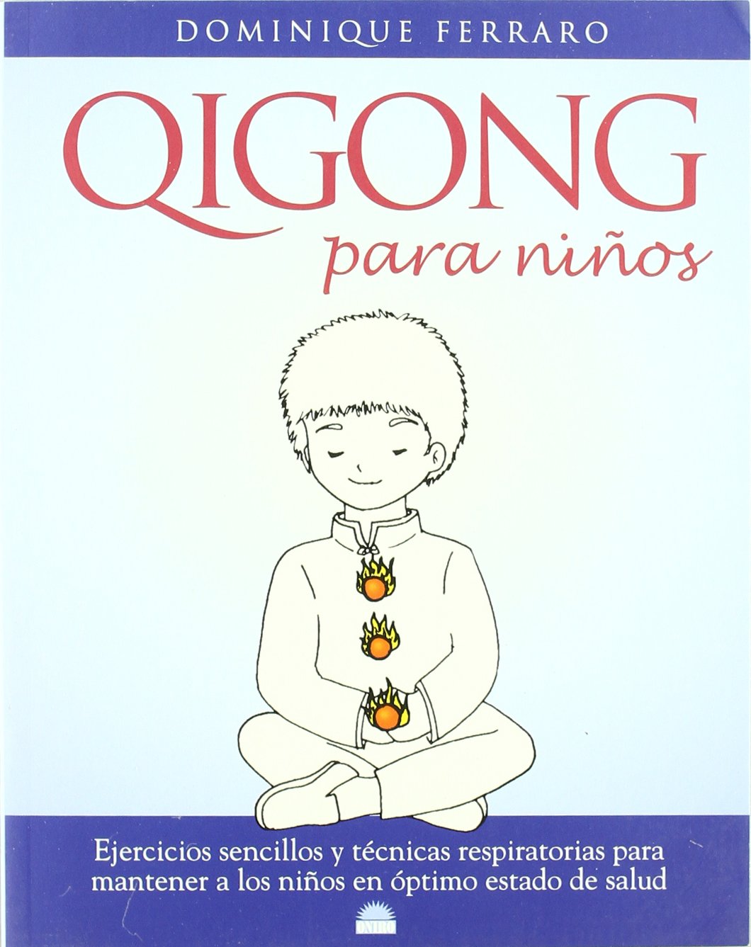 Qigong para niños: Técnicas respiratorias para mantener a los niños en optimo estado de salud: 1 (ONIRO - VIDA PLENA)