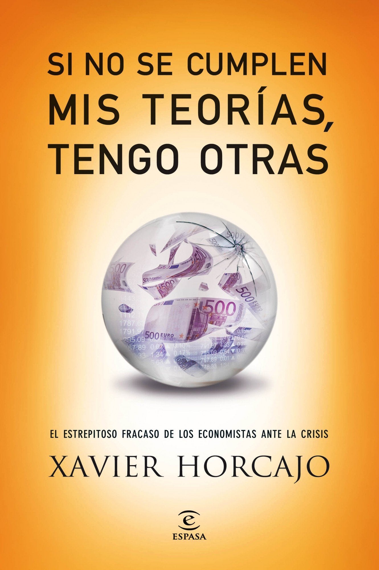 Si no se cumplen mis teorías, tengo otras: El estrepitoso fracaso de los economistas ante la crisis (SIN COLECCION)