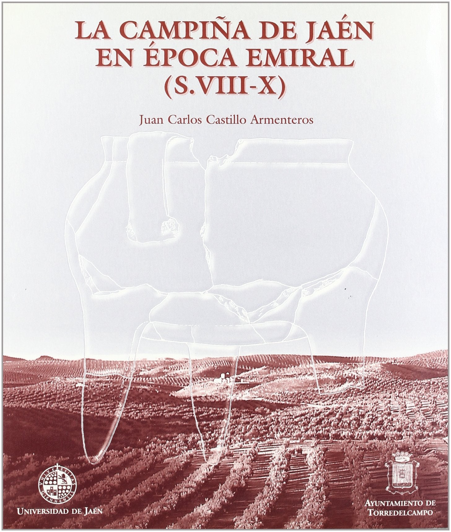 La campiña de Jaén en época emiral (S. VIII-X) (Colección Martínez de Mazas. Serie Monografías de arqueología histórica)