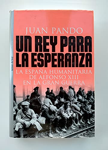 Un rey para la Esperanza: la España humanitaria de Alfonso XIII en lagran Guerra