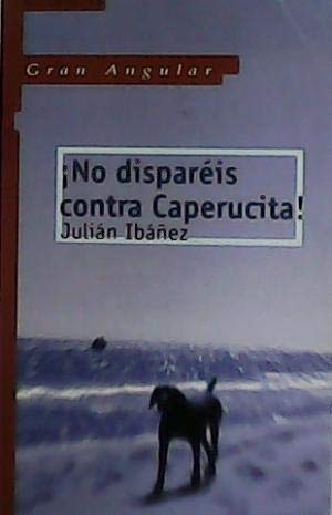 NO DISPARES CONTRA CAPERUCITA (SIN COLECCION)