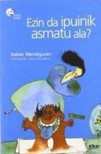 Ezin da ipuinik asmatu ala?