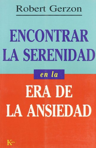 Encontrar la serenidad en la era de la ansiedad (SIN COLECCION)