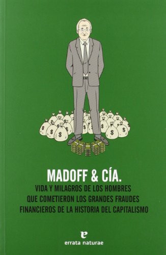 Madoff & Cía.: Vida y milagros de los hombres que cometieron los grandes fraudes de la historia del capitalismo (Fuera de colección)