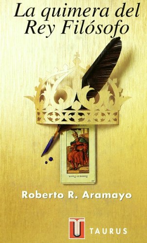 La quimera del rey filósofo: Los Dilemas del Poder, O El Frustrado Idilio Entre La Etica y Lo Politico (PENSAMIENTO)