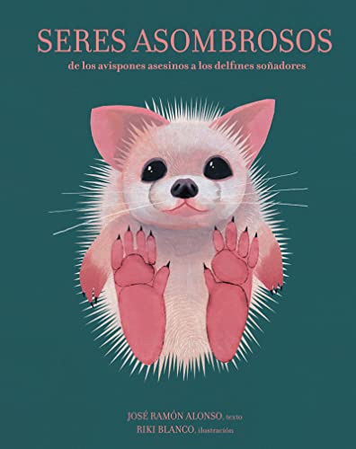 Seres asombrosos: de los avispones asesinos a los delfines soñadores (ILUSTRADOS)