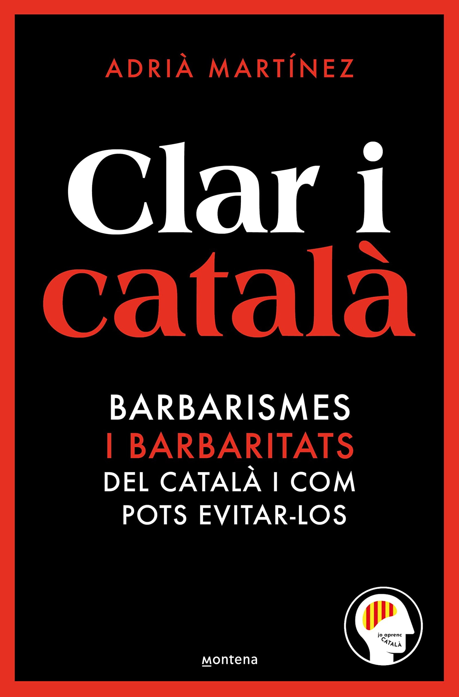 Clar i català: Els barbarismes (i barbaritats) més freqüents i com pots evitar-los (Montena)