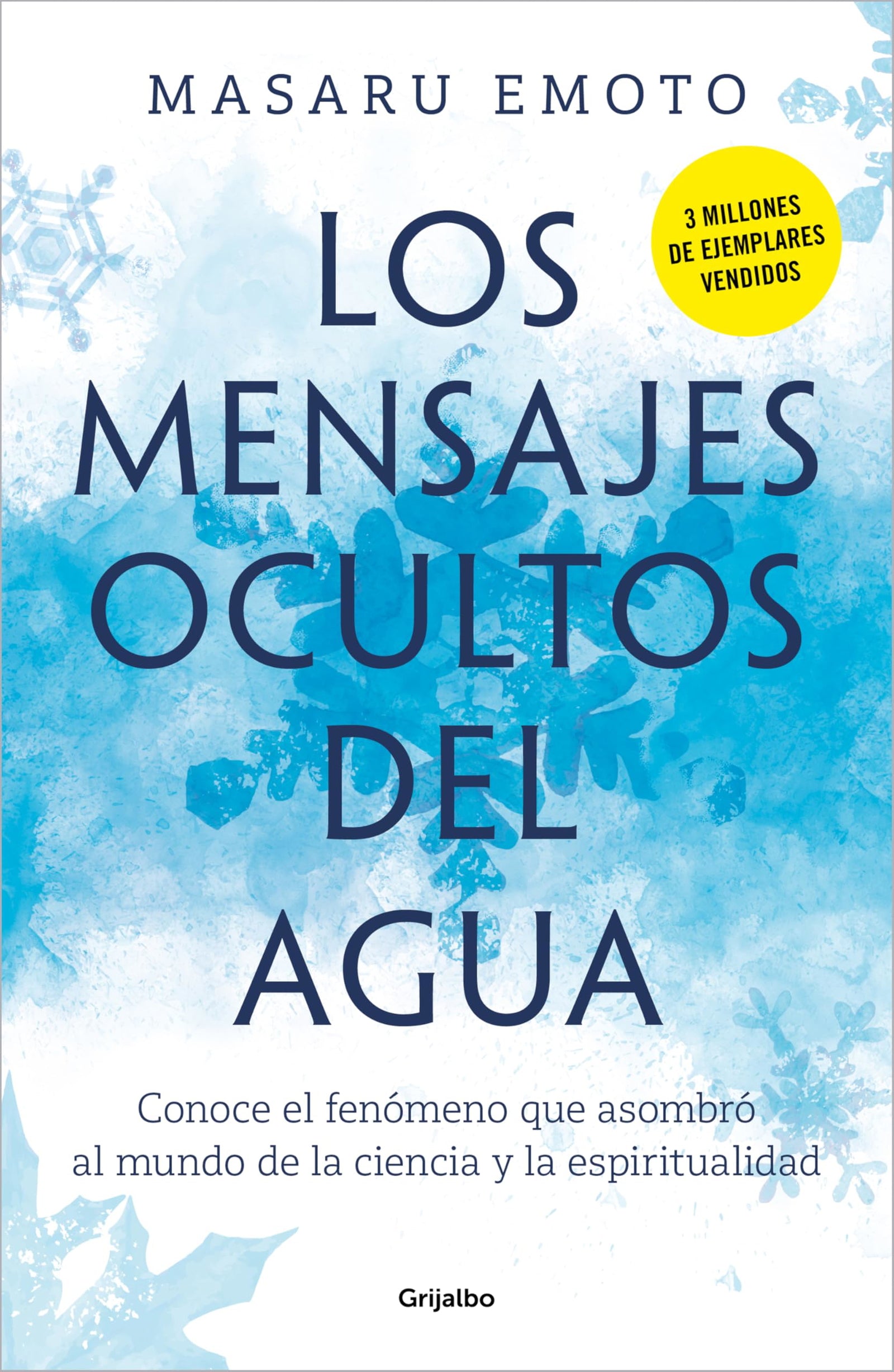 Los mensajes ocultos del agua: Conoce el fenómeno que asombró al mundo de la ciencia y la espiritualidad (Crecimiento personal)