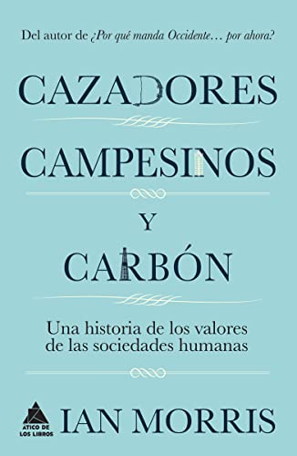 Cazadores, campesinos y carbón: Una historia de los valores de las sociedades humanas (Ático Historia)