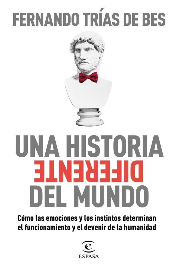 Una historia diferente del mundo: Cómo las emociones y los instintos determinan el funcionamiento y el devenir de la humanidad (Espasa Economía y Finanzas)