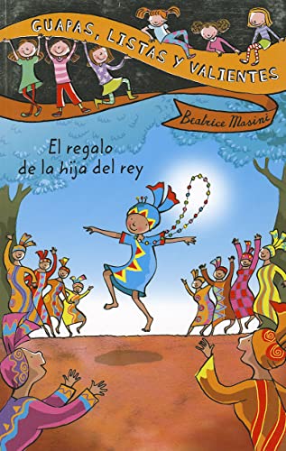 Guapas, listas y valientes. El regalo de la hija del rey (LITERATURA INFANTIL - Guapas, listas y valientes)