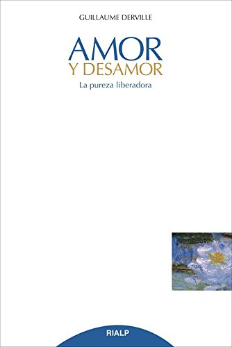 Amor y Desamor. La Pureza LIBERADORA (Cuestiones Fundamentales)