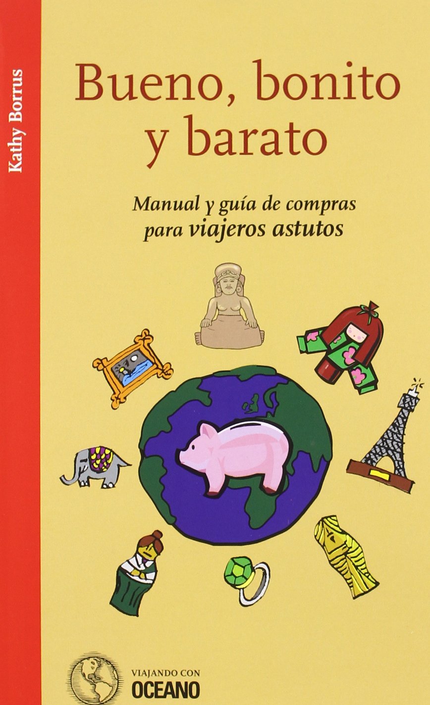 BUENO, BONITO Y BARATO: Manual y guía de compras para viajeros astutos (Viajando con Océano)