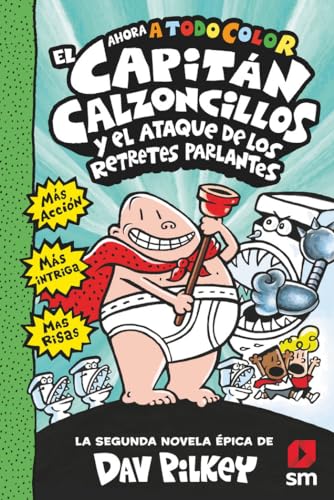 El Capitán Calzoncillos y el ataque de los retretes parlantes: 2 (El Capitán Calzoncillos a todo color)