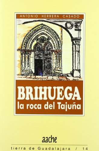 Brihuega. la Roca del Tajuña. Tierra de Guadalajara Nº 14: Una Guia Para Conocerla y Visitarla