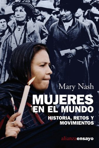 Mujeres en el mundo: Historia, retos y movimientos (Alianza Ensayo)