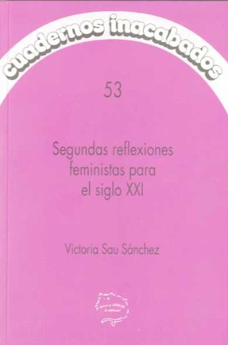 SEGUNDAS REFLEXIONES FEMINISTAS PARA EL S.XXI (CUADERNOS INACABADOS)