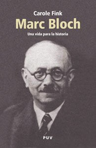 Marc Bloch: Una vida para la historia: 1 (Biografías)