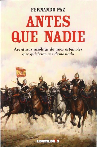 ANTES QUE NADIE: Aventuras insólitas de unos españoles que quisieron ser demasiado