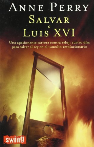Salvar a luis XVI: Una novela trepidante, con misterio, suspense y asesinatos: cuatro días para salvar al rey en el tumulto revolucionario.
