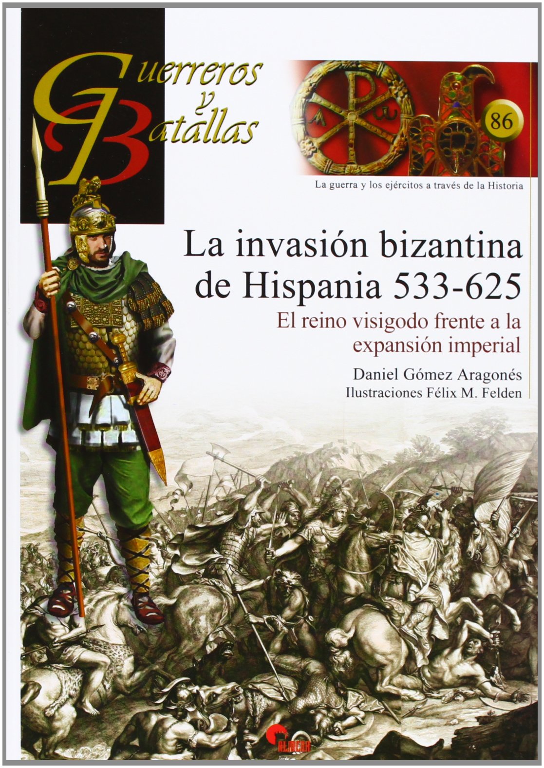 La Invasión Bizantina De Hispania. 533-625 (GUERREROS Y BATALLAS)
