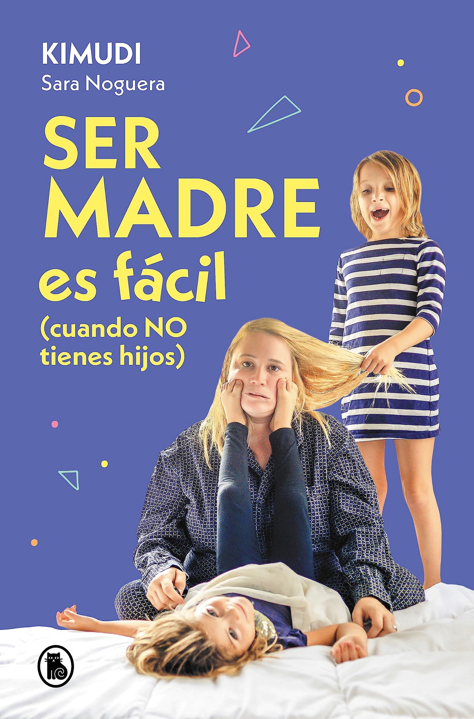 Ser madre es fácil (cuando no tienes hijos): Disfruta de una maternidad real, sin culpas ni perfección (Bruguera Tendencias)