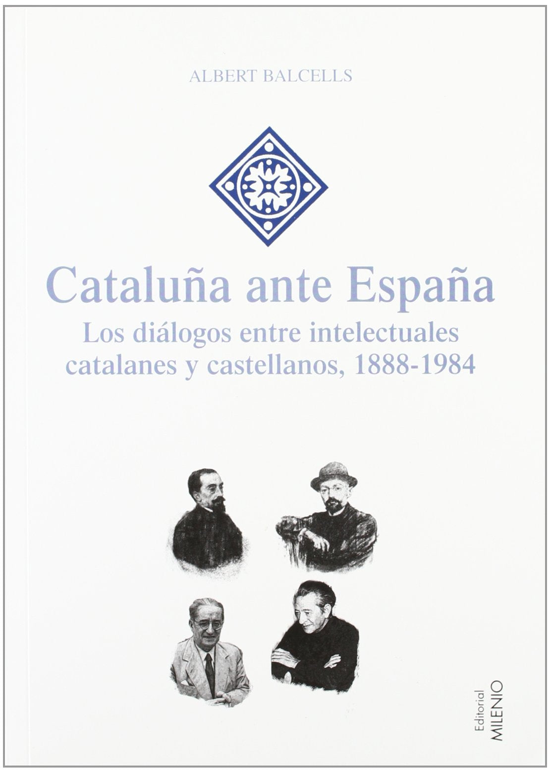 Cataluña ante España: Los Dialogos Entre Intelectuales Catalanes y Castellanos, 1888-1984 (Hispania)