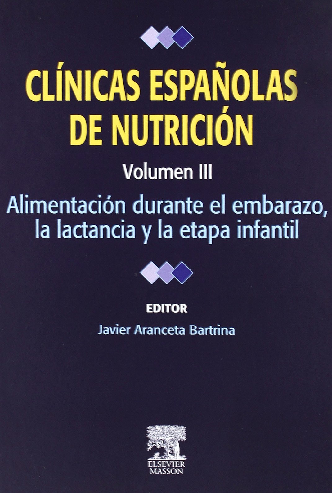 Clínicas españolas de nutrición. Volumen III: Alimentación en el embarazo, la lactancia y la etapa infantil