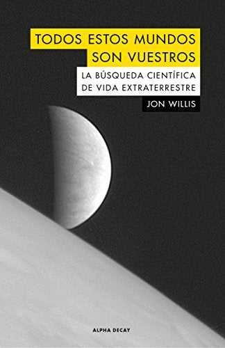Todos estos mundos son vuestros: LA BÚSQUEDA CIENTÍFICA DE VIDA EXTRATERRESTRE: 102 (ALPHA DECAY)