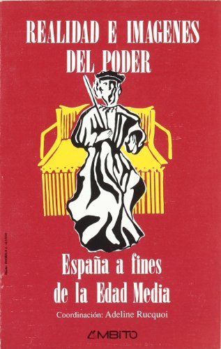 Realidad E Imagenes del Poder: Espana a Fines de La Edad Media (Historia)