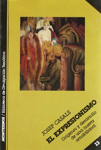 El expresionismo: Origenes y Desarrollo de Una Nueva Sensibilidad: 13 (BIBLIOTECA DE DIVULGACION TEMATICA)
