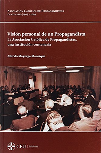 Visión personal de un propagandista: La Asociación Católica de Propagandistas, una institución centenaria: 9 (Centenario)