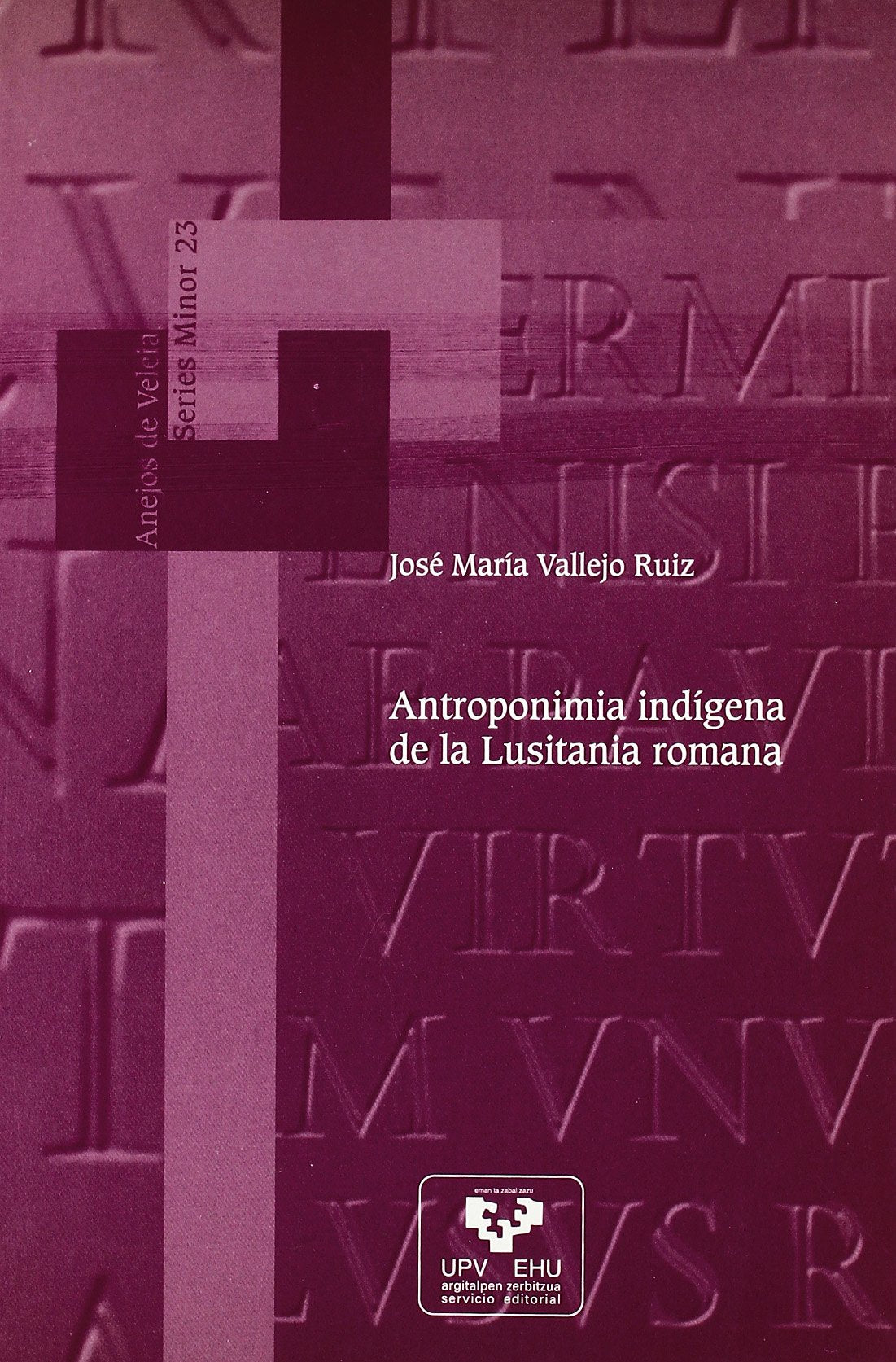 Antroponimia indígena de la Lusitania romana: 23 (Anejos de Veleia. Series Minor)